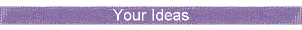 Your Ideas